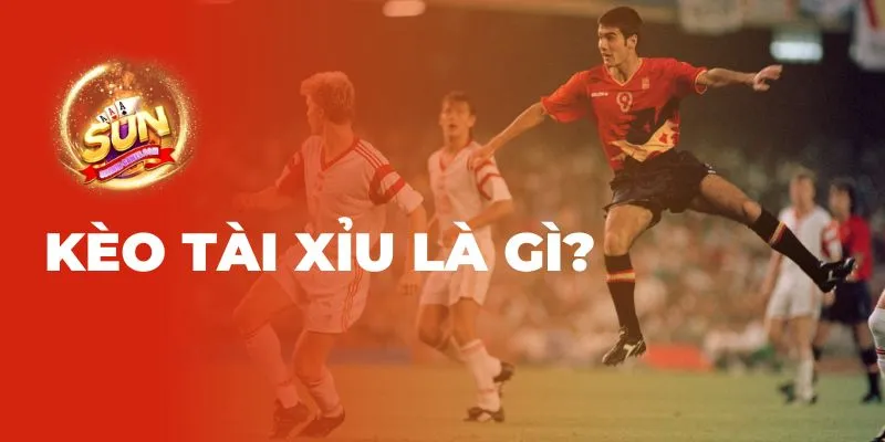 Kèo tài xỉu là gì? 