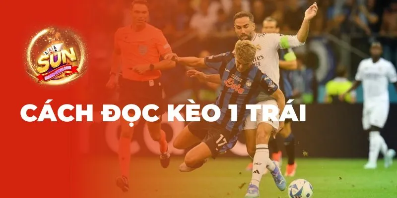 Cách đọc kèo 1 trái 